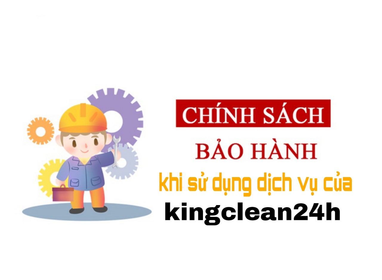 Chinh sach bao hanh cua kingclean24h